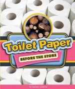 Toilet Paper Before the Store - Rachel Lynette, Dan McGeehan