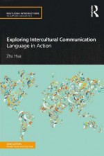 Exploring Intercultural Communication: Language in Action (Routledge Introductions to Applied Linguistics) - Zhu Hua