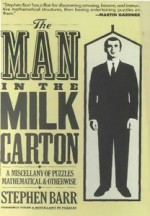 The Man in the Milk Carton: A Miscellany of Puzzles Mathematical and Otherwise - Stephen Barr