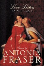 Love Letters: An Anthology - Antonia Fraser, Various Authors