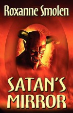 Satan's Mirror - Roxanne Smolen