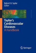 Taylor's Cardiovascular Diseases: A Handbook - A.K. David, Robert B. Taylor, S.A. Fields