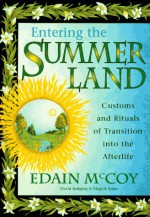 Entering the Summerland: Customs and Rituals of Transition Into the Afterlife - Edain McCoy