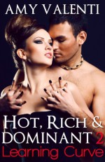 Hot, Rich and Dominant 2 - Learning Curve - Amy Valenti