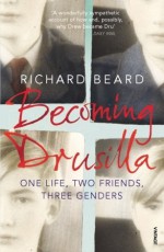 Becoming Drusilla: One Life, Two Friends, Three Genders - Richard Beard