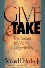 Give & Take: The Secret to Marital Compatibility - Willard F. Harley Jr.