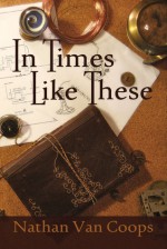 In Times Like These (Volume 1) - Nathan Van Coops