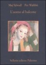 L'uomo al balcone: romanzo su un crimine - Maj Sjöwall, Per Wahlöö, Renato Zatti