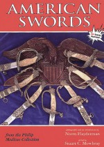 American Swords from the Philip Medicus Collection - Philip Medicus, Stuart C. Mowbray, Norm Flayderman