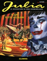 Julia n. 100: Clowns - Giancarlo Berardi, Lorenzo Calza, Giorgio Trevisan, Marco Soldi