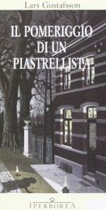 Il pomeriggio di un piastrellista - Lars Gustafsson, Carmen Giorgetti Cima