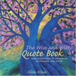 The Wise and Witty Quote Book: More than 2000 Quotes to Enlighten, Encourage, and Enjoy - Allen Klein