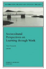 New Directions for Adult and Continuing Education No.92, Winter 2001 Sociocultural Perspective on Learning through Work - Tara Fenwick