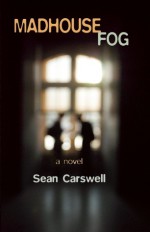 Madhouse Fog: A Novel - Sean Carswell