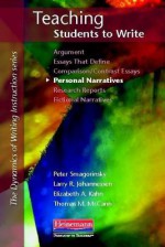 Teaching Students to Write Personal Narratives (Dynamics of Writing Instruction) - Peter Smagorinsky, Thomas M. McCann, Elizabeth A. Kahn