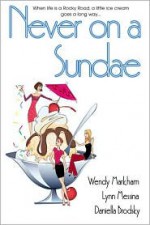 Never on a Sundae - Wendy Markham, Lynn Messina, Daniella Brodsky