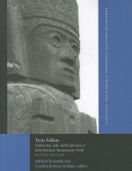 Twin Tollans: Chichen Itza, Tula, and the Epiclassic to Early Postclassic Mesoamerican World - Jeff Karl Kowalski, Cynthia Kristan-Graham, George J. Bey III, Victor H. Bolaños, Rafael Cobos, Patricia Fournier, David A. Freidel, Susan Gillespie, Nikolai Grube, Dan Healan, Susan Kepecs, Ruth Krochock, Geoffrey McCafferty, Mary Miller, William Ringle, Peter Schmidt, 