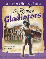 The Roman Gladiators - Louise Park, Timothy Love