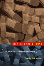 Health Care at Risk: A Critique of the Consumer-Driven Movement - Timothy Stoltzfus Jost