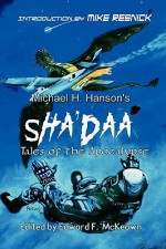 Sha'Daa: Tales of the Apocalypse - Michael H. Hanson, Edward McKeown, Rob Adams, Deborah Koren, Wilson Marsh, Arthur Sanchez, Jamie Schmidt, D.R. MacMaster, Adrienne Ray, Nancy Jackson, Lee Ann Kuruganti