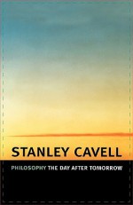 Philosophy the Day After Tomorrow - Stanley Cavell