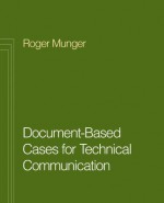 Document Based Cases for Technical Communication - Roger Munger