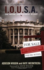 I.O.U.S.A.: One Nation. Under Stress. In Debt. - Addison Wiggin, Kate Incontrera, David L. Walker