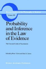 Probability and Inference in the Law of Evidence: The Uses and Limits of Bayesianism - Peter Tillers