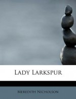 Lady Larkspur - Meredith Nicholson