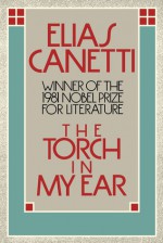 The Torch in my Ear - Elias Canetti, Joachim Neugroschel