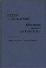 Hidden Unemployment: Discouraged Workers and Public Policy - Terry F. Buss, F. Stevens Redburn