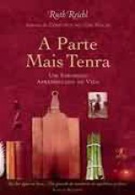 A Parte Mais Tenra: um Saboroso Aprendizado de Vida - Fernanda Abreu, Ruth Reichl