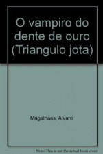 O vampiro do dente de ouro (Triangulo jota) (Portuguese Edition) - Álvaro Magalhães
