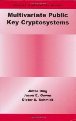 Multivariate Public Key Cryptosystems (Advances in Information Security) - Jintai Ding, Jason E. Gower, Dieter S. Schmidt