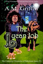 The Lycan Job (The Undercity Chronicles of Babylonia Jones, P.I. Book 2) - A.M. Griffin