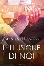 L'illusione Di Noi - Valentina G. Bazzani