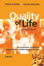 Quality of Life: The Assessment, Analysis and Interpretation of Patient-Reported Outcomes - David Machin, Peter Fayers