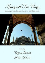 Flying with Two Wings: Interreligious Dialogue in the Age of Global Terrorism - Yetkin Yildirim, Virginia Garrard-Burnett