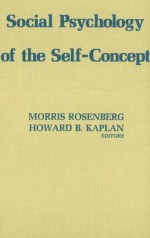 Social Psychology of the Self Concept - Morris Rosenberg, Howard B. Kaplan