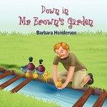 Down in Mr. Brown's Garden - Barbara Henderson