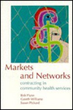 Markets And Networks: Contracting In Community Health Services - Rob Flynn, Gareth Williams, Susan Pickard