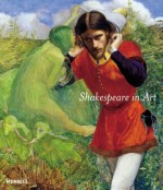 Shakespeare in Art - Jane Martineau, Jonathan Bate, Jane Martineau