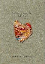 Pia Fries: Merian's Surinam - Christine Buci-Glucksmann, Camille Morineau, Pia Fries