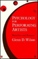 Psychology For Performing Artists: Butterflies And Bouquets - Glenn D. Wilson