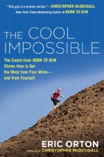 By Eric Orton The Cool Impossible: The Running Coach from Born to Run Shows How to Get the Most from Your Milesƒ?? (Reprint) - Eric Orton