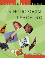 Catholic Social Teaching: Learning & Living Justice - Michael Pennock