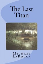 The Last Titan - Michael LaRocca