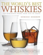 World's Best Whiskies: 750 Unmissable Drams from Tennessee to Tokyo - Dominic Roskrow