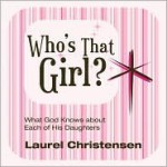 Who's That Girl? What God Knows about Each of His Daughters - Laurel Christensen