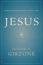 Jesus: A New Understanding of God's Son - Joseph F. Girzone